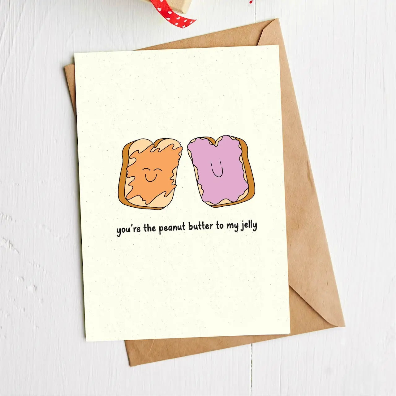 “You’re the peanut butter to my jelly" - Card