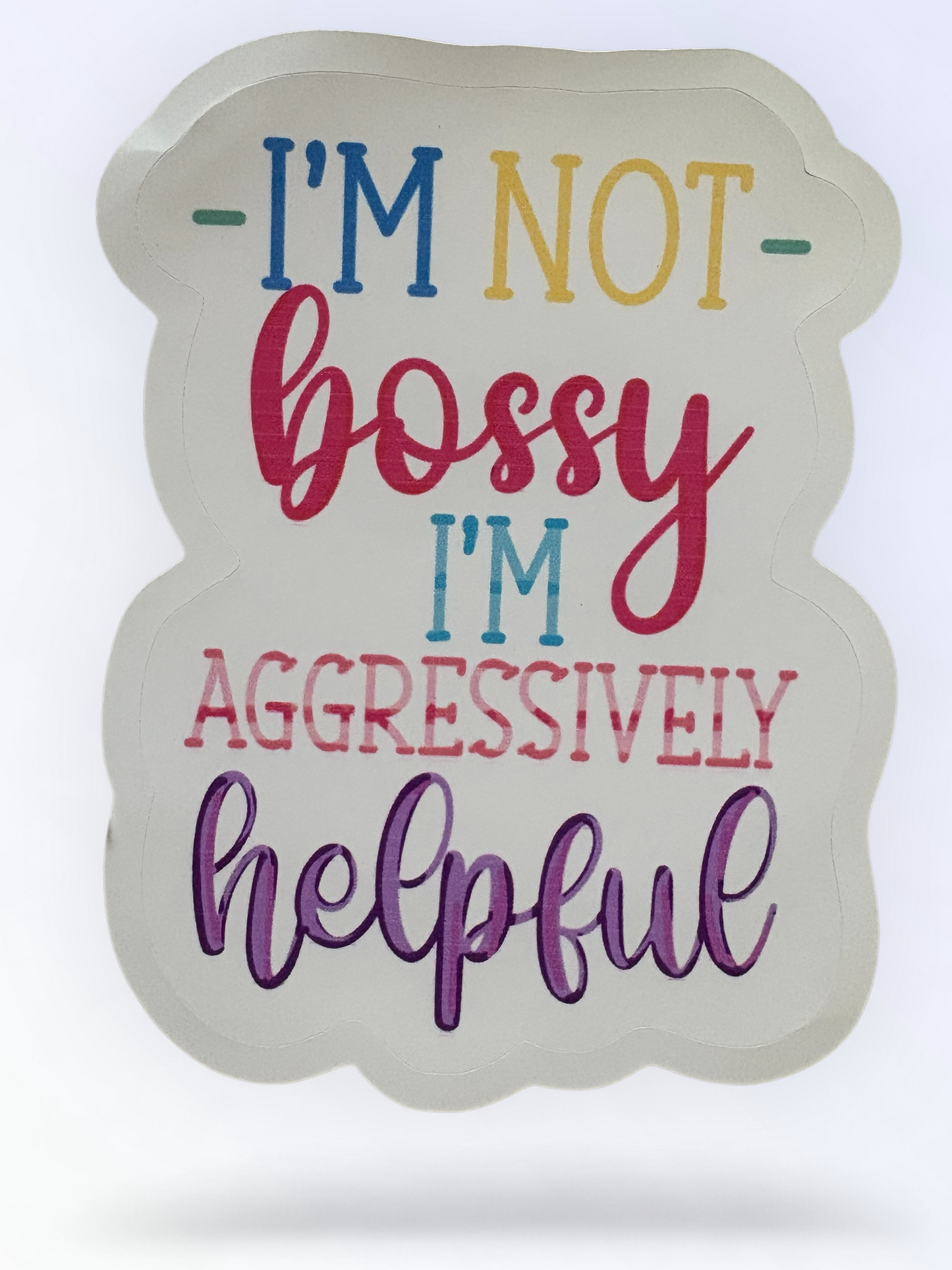 I'm Not Bossy, I'm Aggressively Helpful Waterproof Sticker