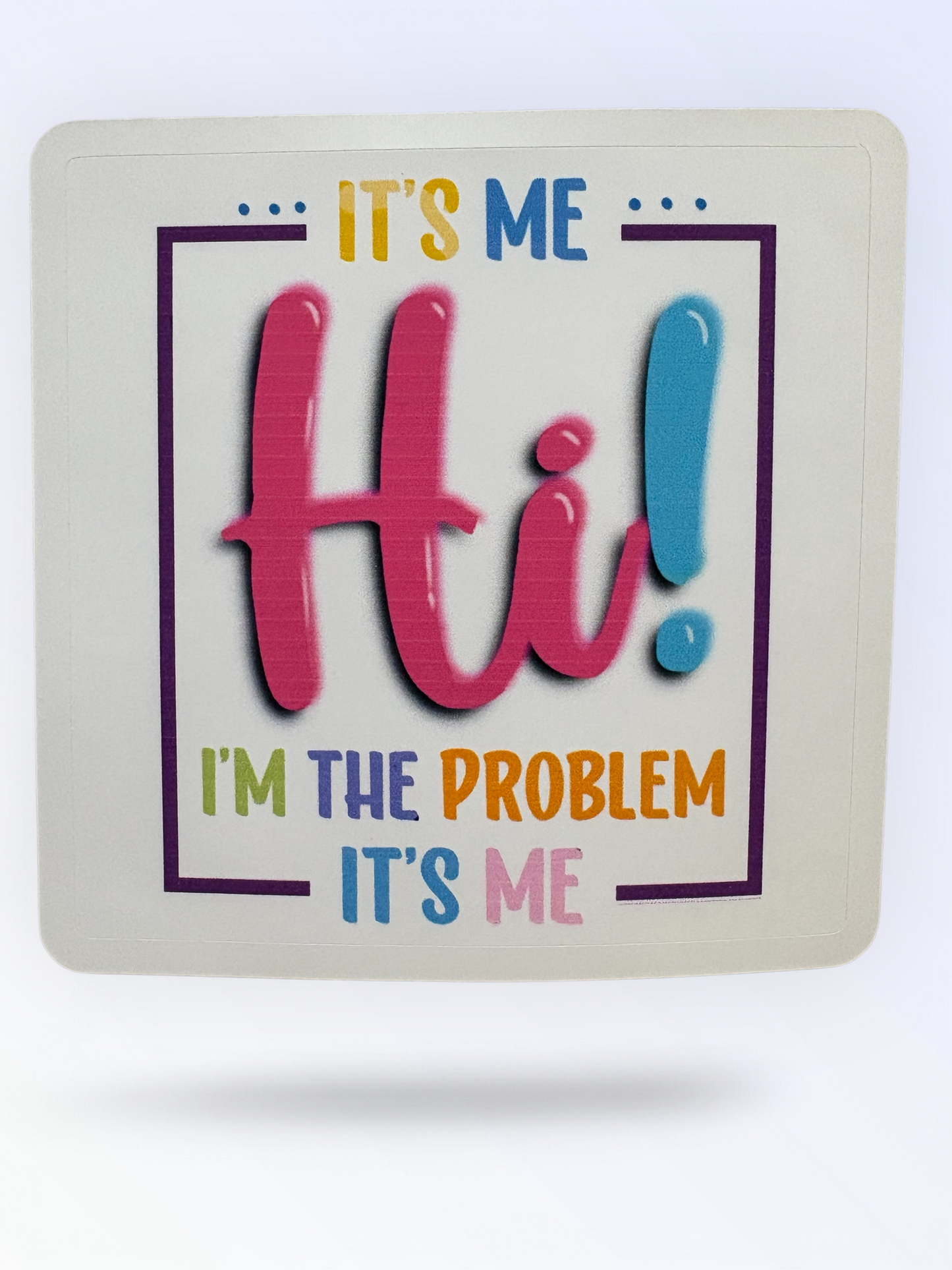It's Me Hi I'm The Problem It's Me Waterproof Sticker