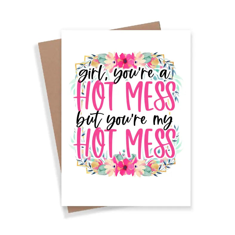 You’re a Hot Mess, but, You are My Hot Mess - Card