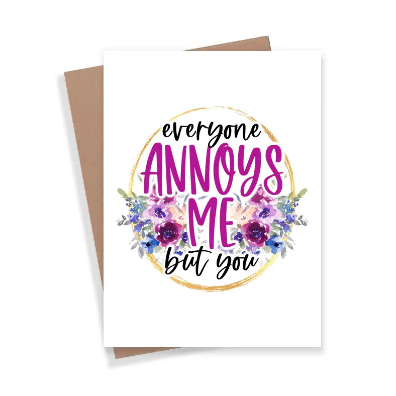 Everyone Annoys Me But You - Card