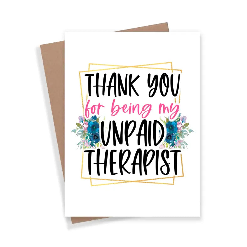 Thank You for Being My Unpaid Therapist - Card